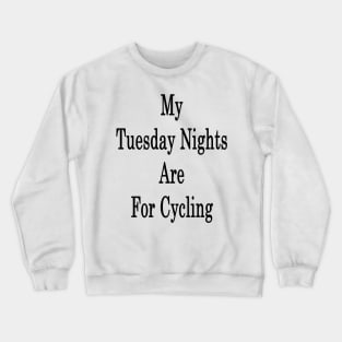 My Tuesday Nights Are For Cycling Crewneck Sweatshirt